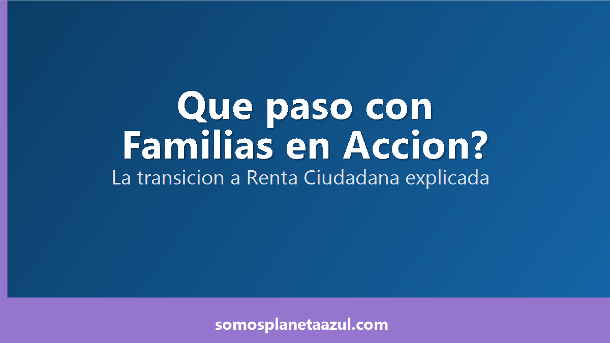 Portada sobre la transicion de Familias en Accion a Renta Ciudadana explicada