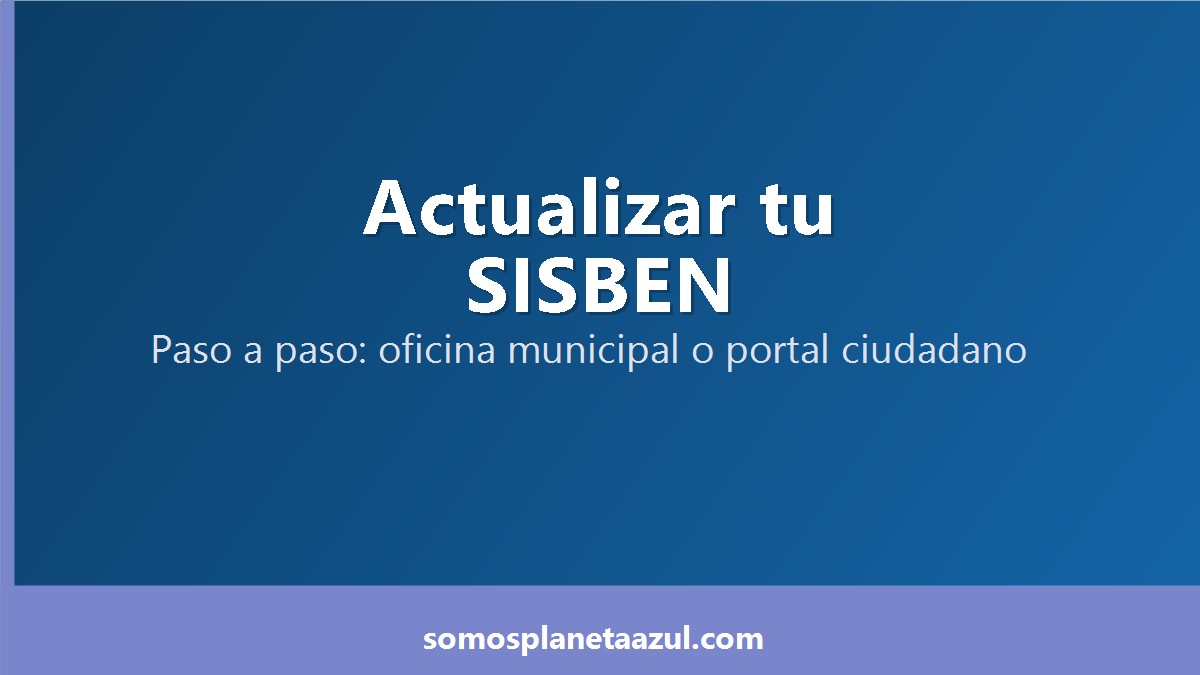 Portada con el paso a paso para actualizar datos del SISBEN en oficina municipal o portal ciudadano