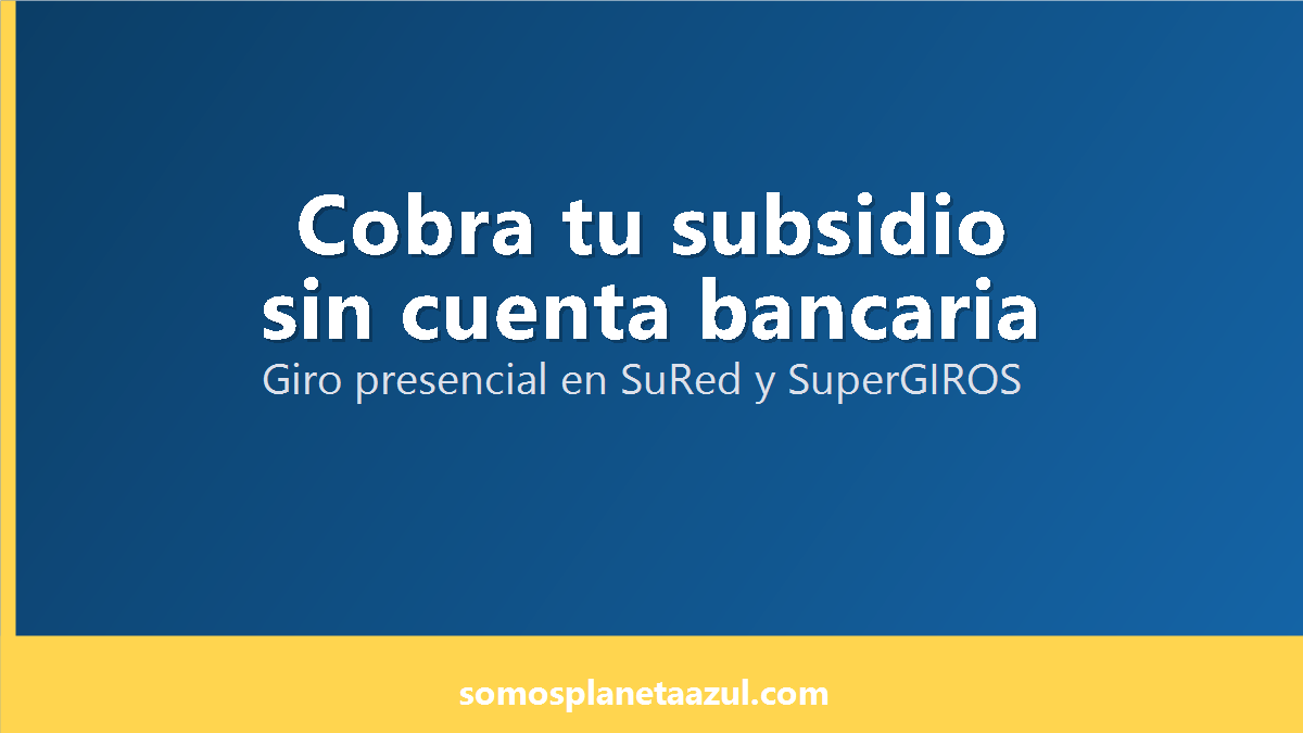 Portada sobre como cobrar subsidios sin cuenta bancaria mediante giro en SuRed y SuperGIROS
